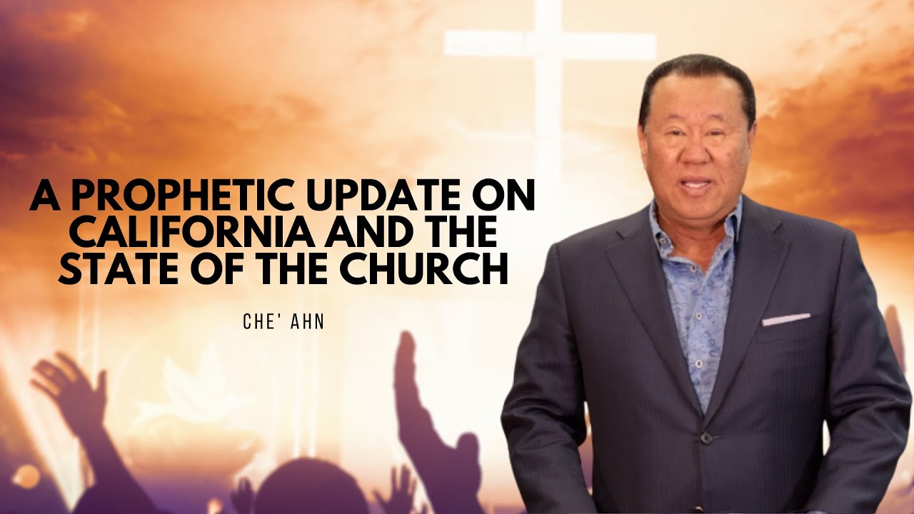 A Prophetic Update on California and the State of the Church | Che' Ahn