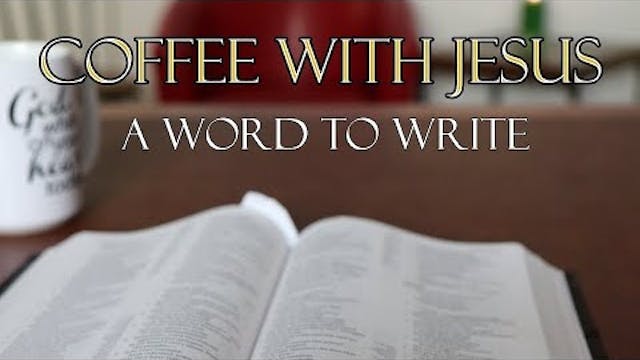 Coffee With Jesus #10 - A Word to Write