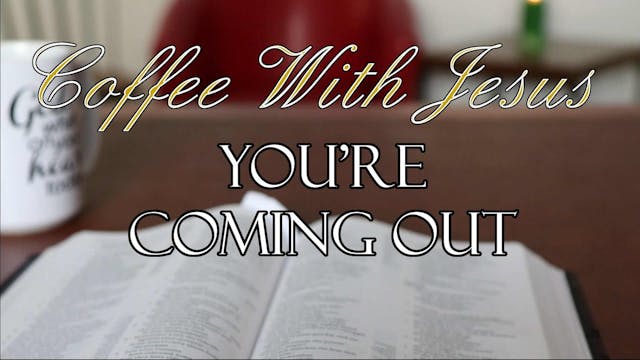 Coffee With Jesus #33 - You're Coming...