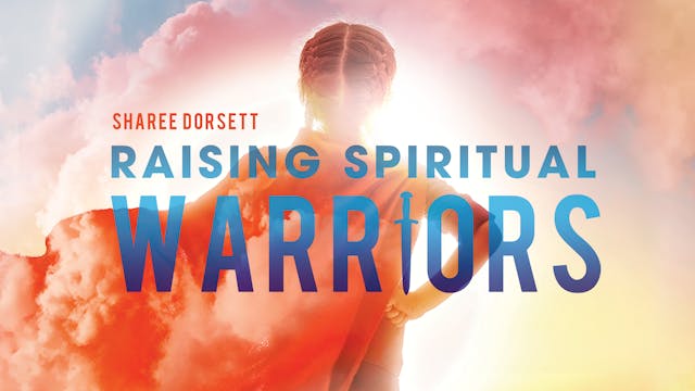 Raising Spiritual Warriors - Session 5: Identity is a Weapon