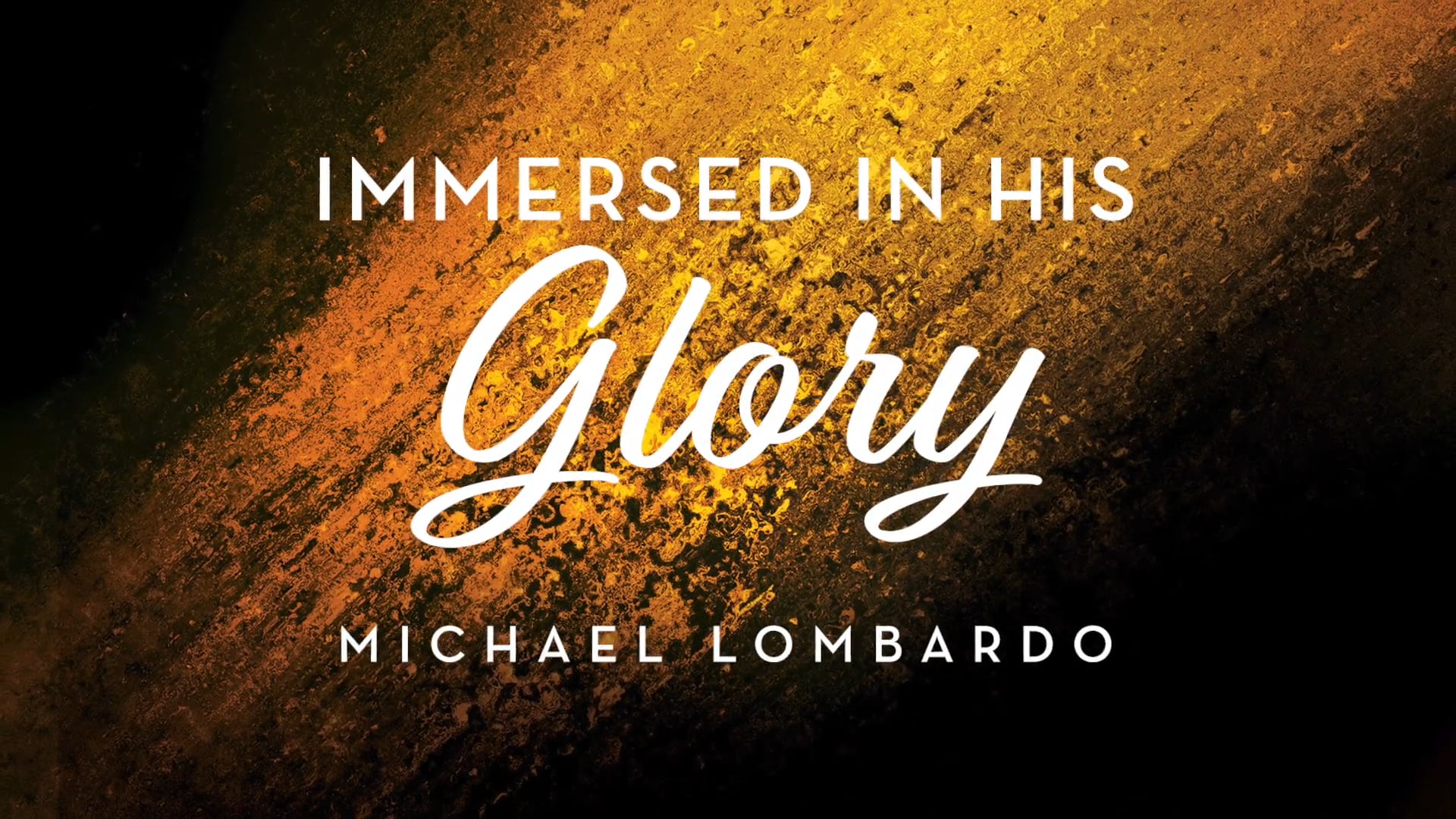 Immersed in His Glory - Session 1 - Michael Lombardo