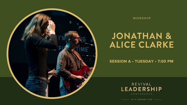 Worship with Jonathan & Alice Clarke Revival Leadership Conference 2018 Session1