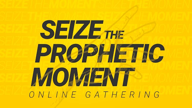Seize the Prophetic Moment Day 3 - Ap...
