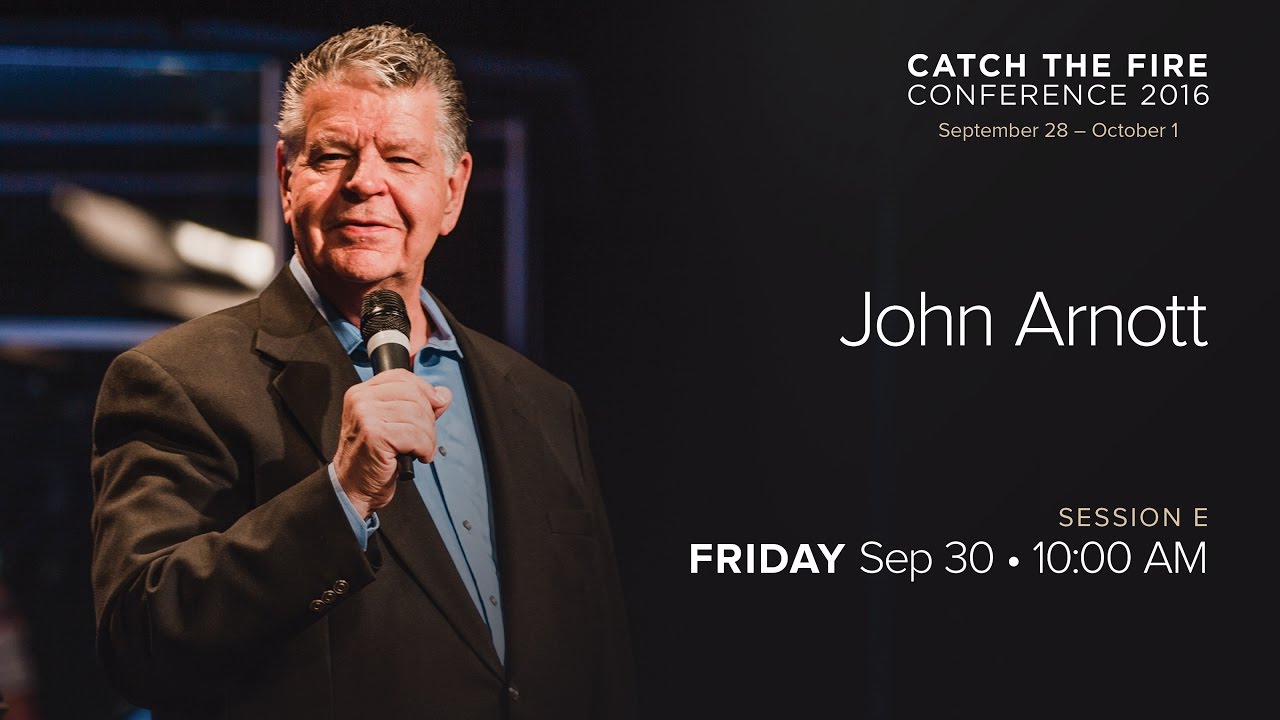 Catch The Fire Conference 2016 - Session E Message - John Arnott