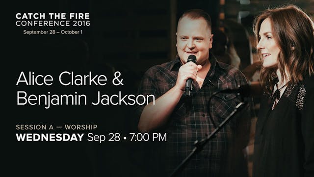 Catch The Fire Conference 2016 - Session A Worship - Benjamin Jackson & Alice C.