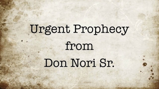 Urgent Prophecy from Don Nori Sr