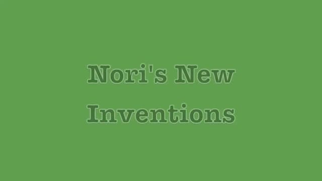Nori's New Inventions
