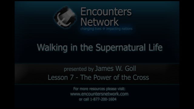 Walking in the Super Natural Life - The Power of the Cross - James Goll