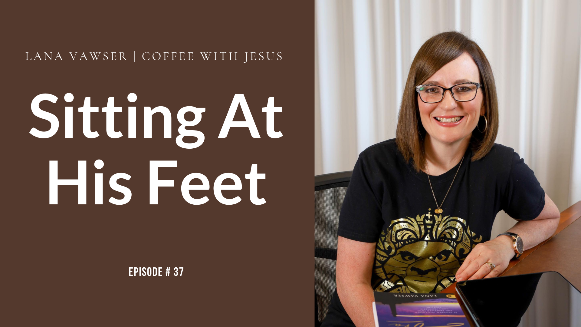 Coffee With Jesus #37 | Sitting at His Feet | Lana Vawser