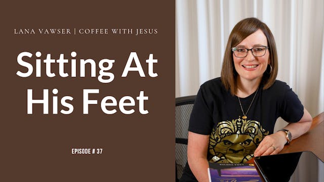 Coffee With Jesus #37 | Sitting at Hi...
