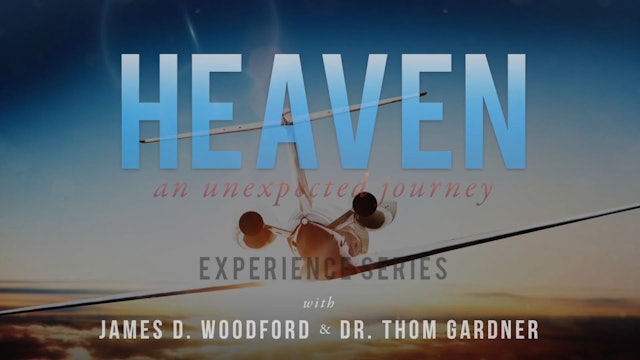 Heaven An Unexpected Journey - Bonus 1 - James Woodford, Dr. Thom Gardner