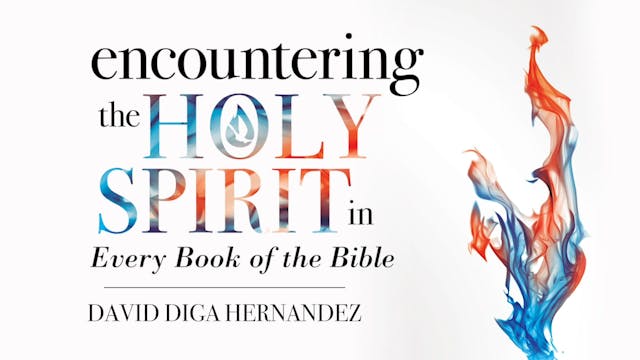 Encountering The Holy Spirit in Every Book of the Bible - Session 2