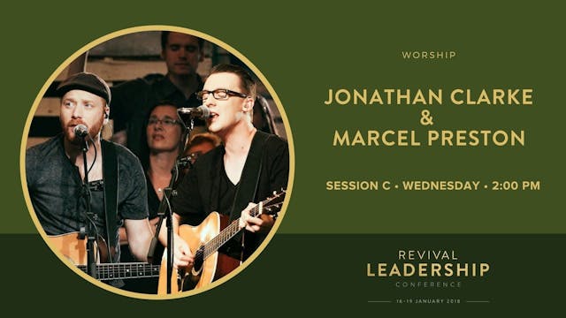 Marcel Preston & Jonathan Clarke (Revival Leadership Conference 2018 -Session 3)