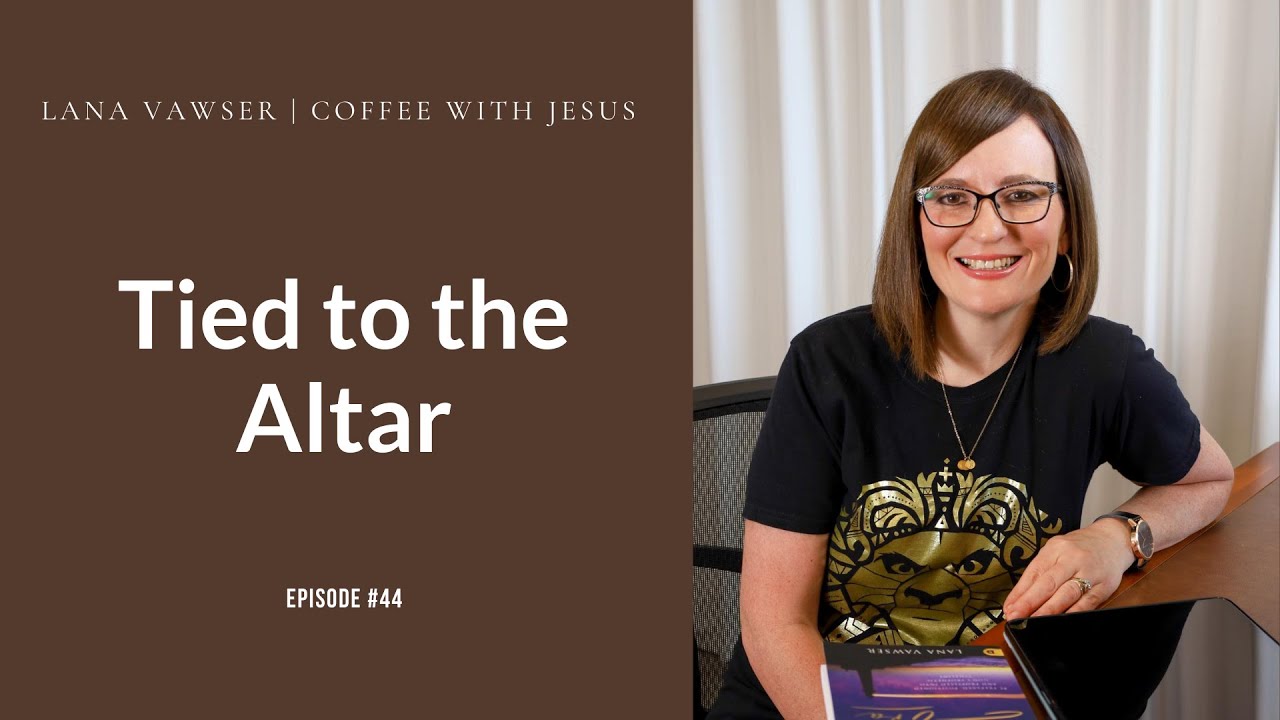 Coffee With Jesus #44 | Lana Vawser | Tied to the Altar