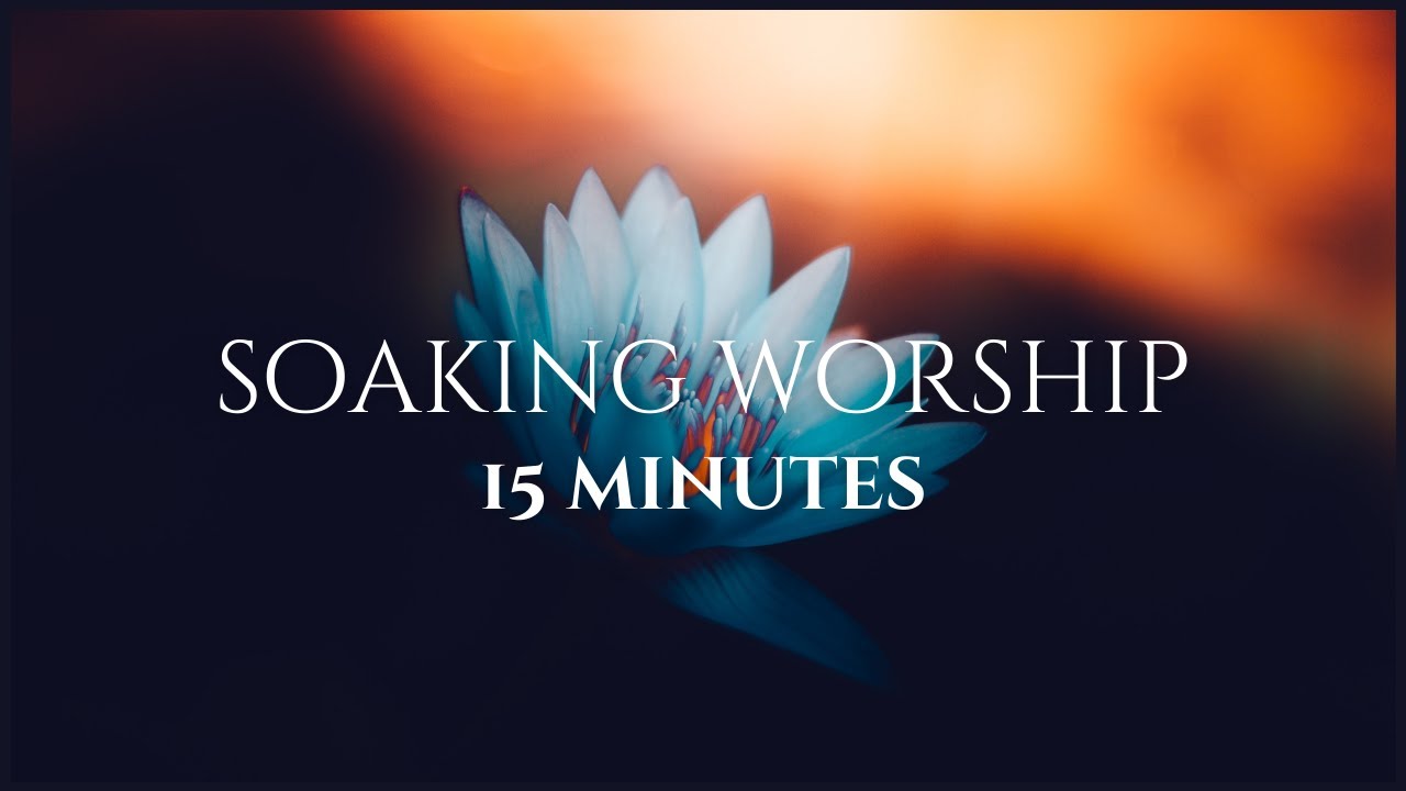15 Minutes - Soaking Worship