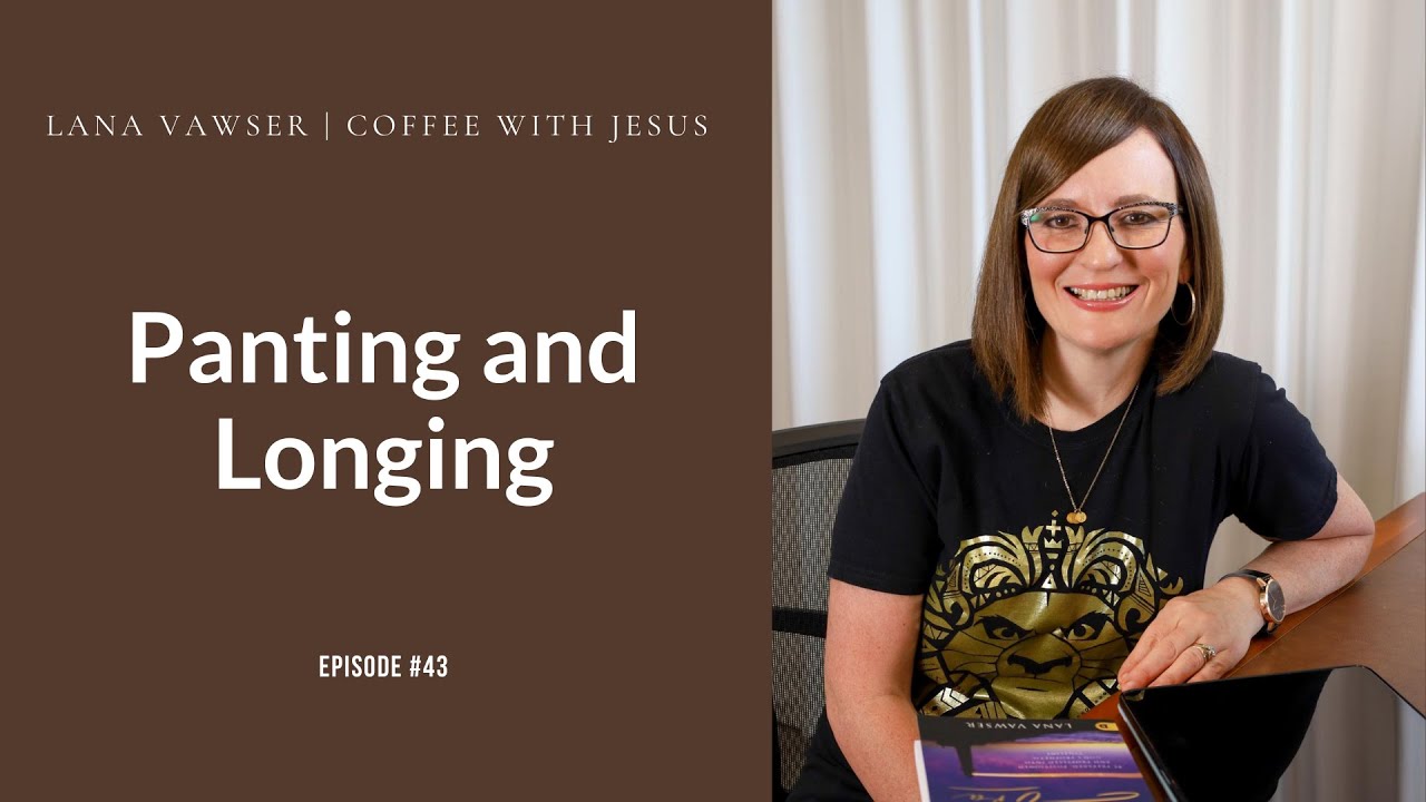 Coffee With Jesus #43 | Lana Vawser | Panting and Longing