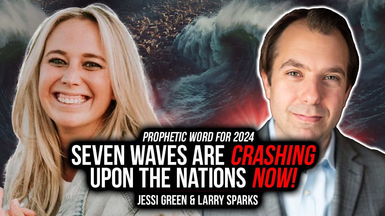 Seven Waves Are Crashing Upon the Nations NOW! | Jessi Green & Larry Sparks