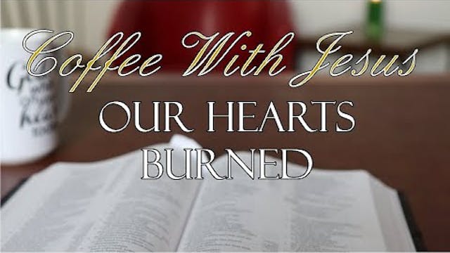 Coffee With Jesus #31 - Our Hearts Bu...