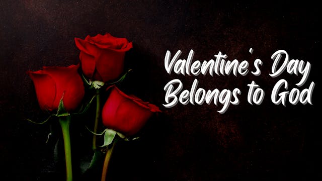 Valentine's Day Belongs to God!