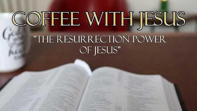Coffee With Jesus #9 Resurrection Pow...