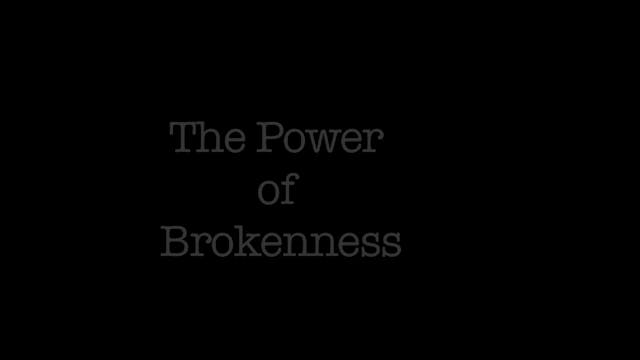 The Power of Brokenness