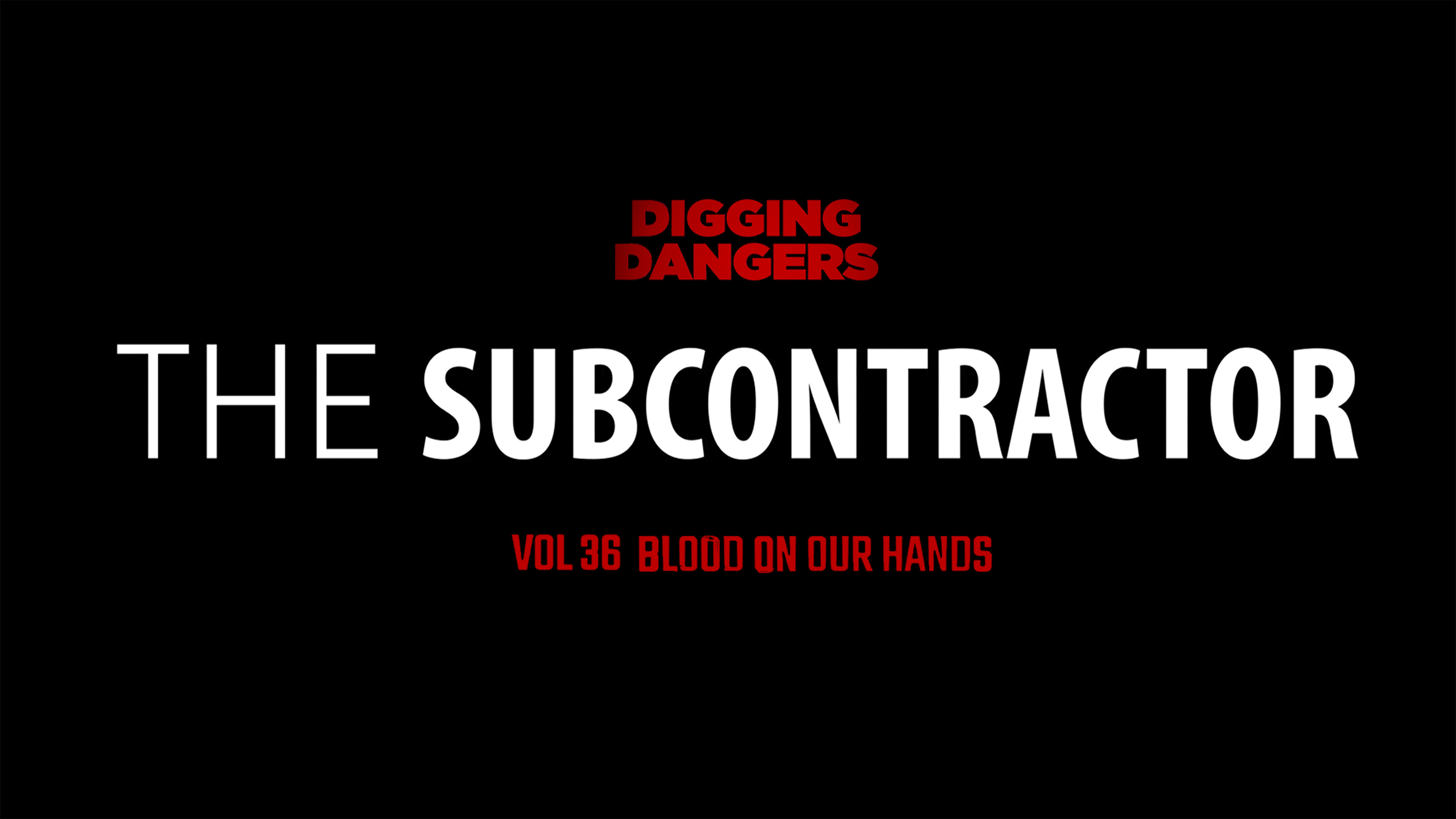 DD 36: Blood on Our Hands (The Subcontractor)