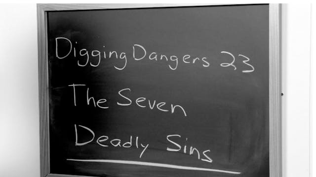 Digging Dangers 23: The Seven Deadly Sins