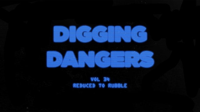 Digging Dangers 34: Reduced to Rubble