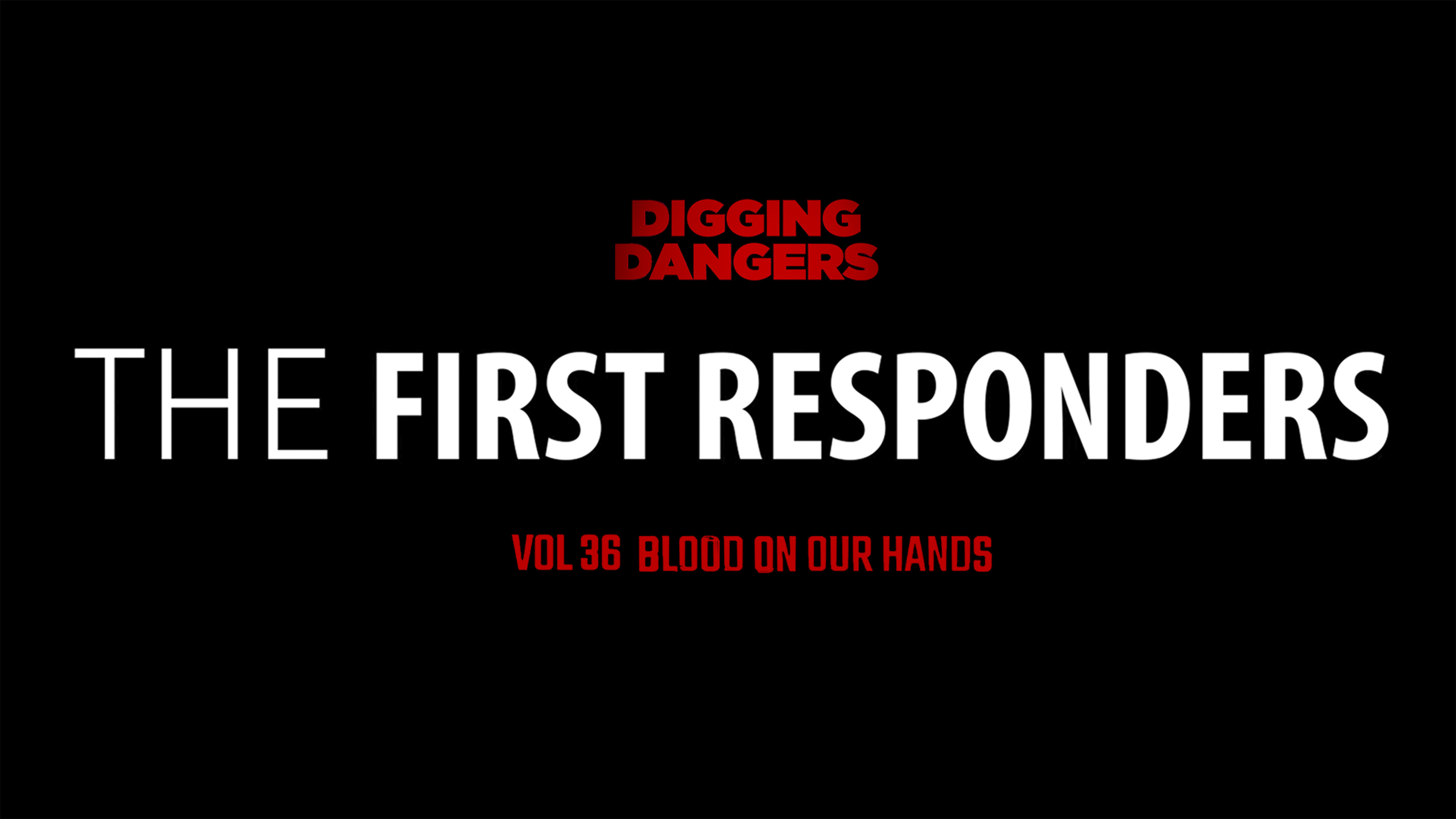 DD 36: Blood on Our Hands (The First Responders)