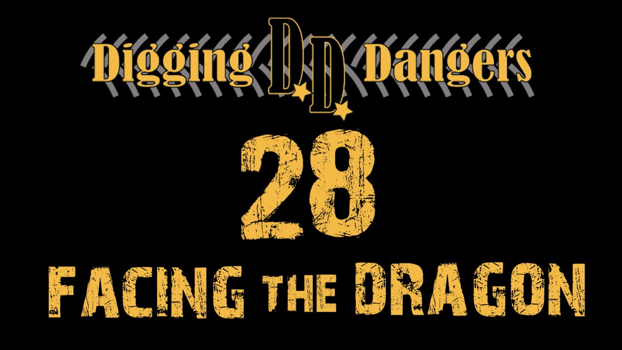 Digging Dangers 28: Facing the Dragon
