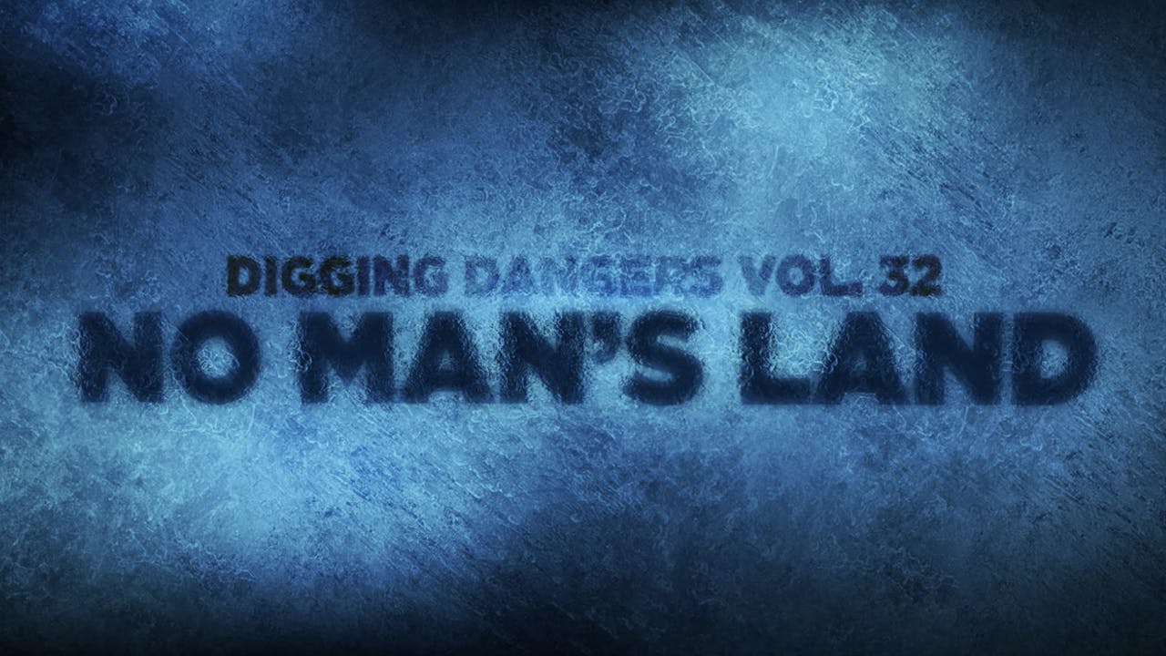 Digging Dangers 32: No Man's Land