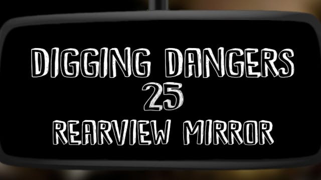 Digging Dangers 25: Rearview Mirror