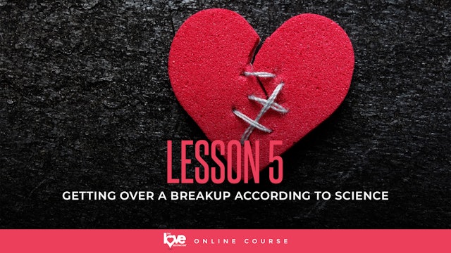 Lesson 5 - Getting over a breakup according to science