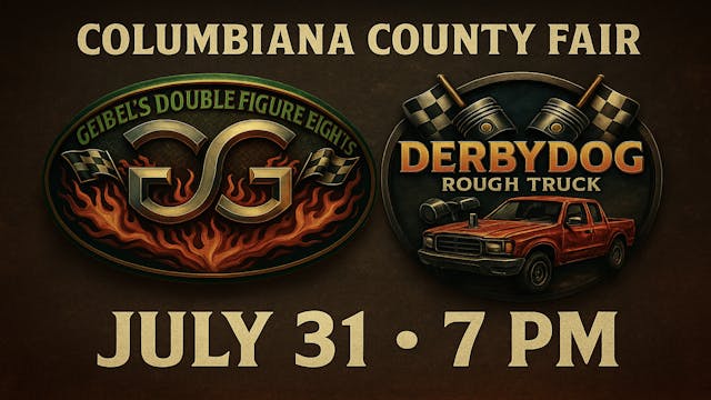 7.31.25 Columbiana County, Geibel’s Double Figure 8 & Derby Dogs Rough Truck