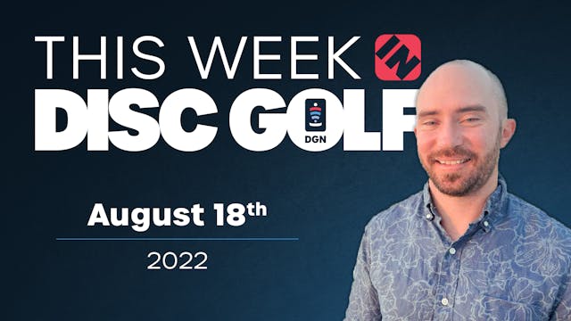 This Week in Disc Golf | August 18, 2022