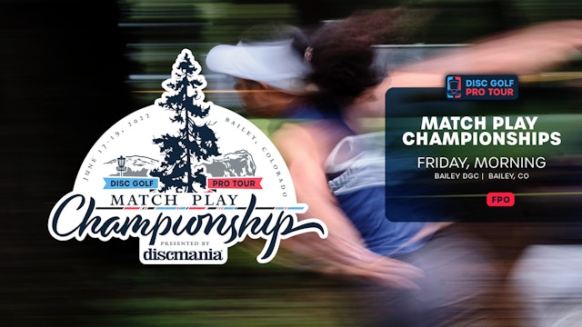 Friday, Morning | FPO | Match Play Championships