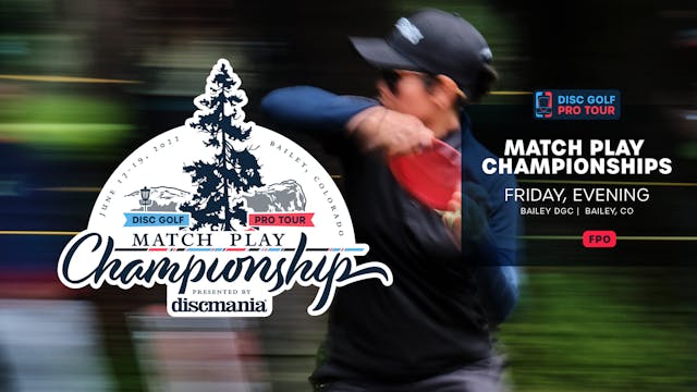 Friday, Evening | FPO | Match Play Championships