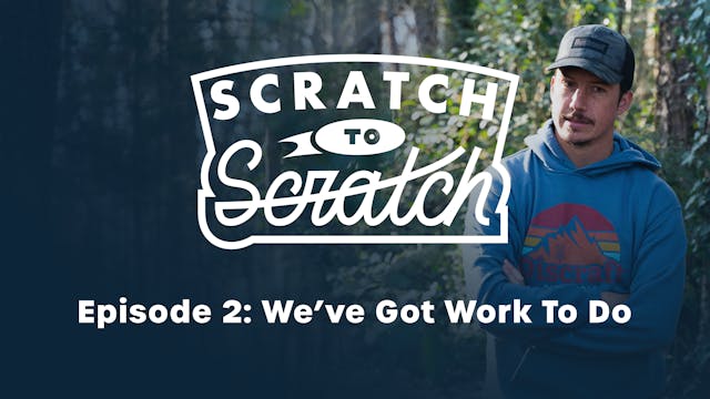 Scratch To Scratch - Ep. 2 - We've Go...