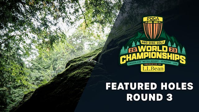 Round 3, Featured Holes | 2023 PDGA Worlds presented by L.L.Bean