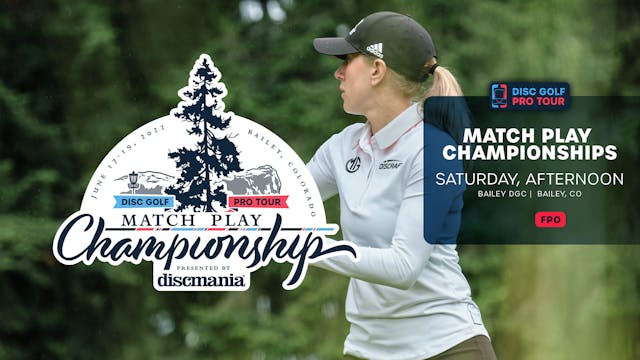 Saturday, Afternoon | FPO | Match Play Championships
