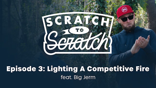 Scratch To Scratch - Ep. 3 - Lighting A Competitive Fire