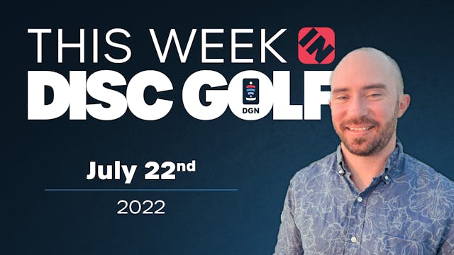 This Week in Disc Golf | July 22, 2022