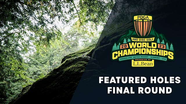 Final Round, Featured Holes | 2023 PDGA Worlds presented by L.L.Bean