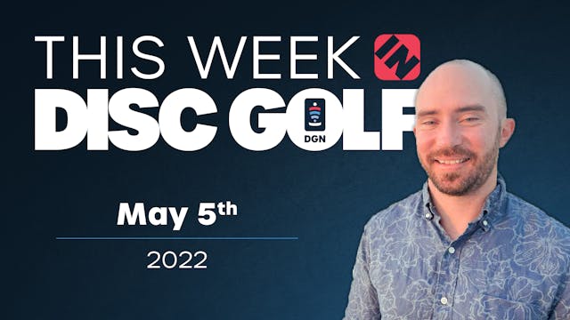 This Week in Disc Golf | May 5, 2022