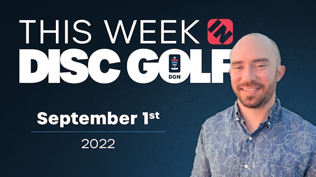 This Week in Disc Golf | September 1st, 2022