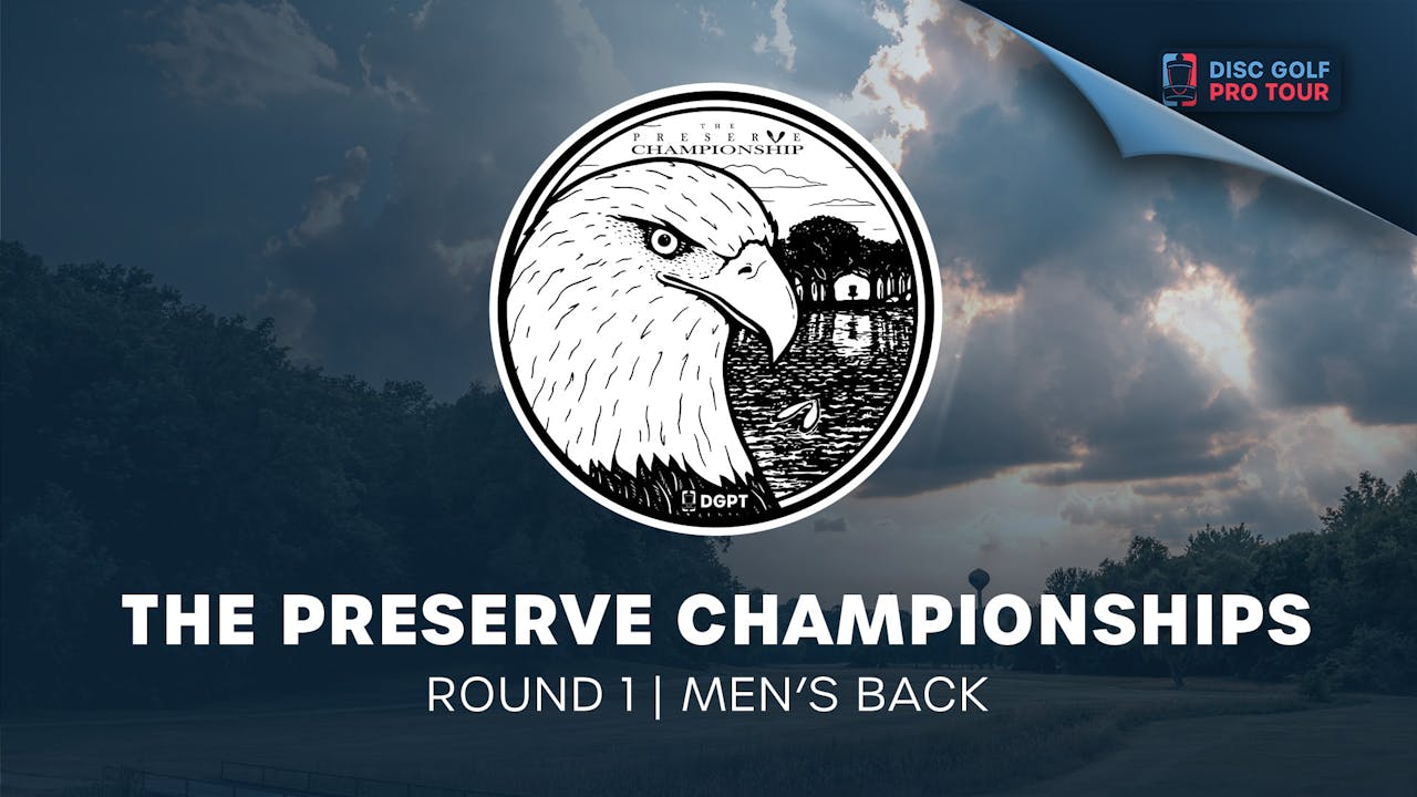 The Preserve Championships Round 1 Men's Back Disc Golf Network