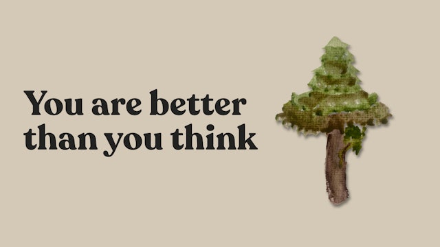 You Are Better Than You Think
