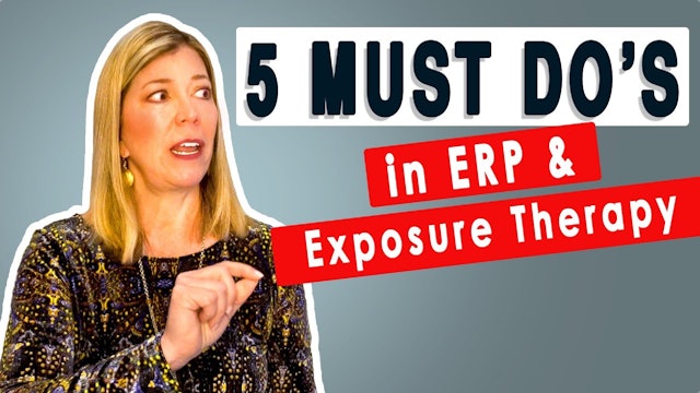 5 MUST DO’s in ERP & Exposure Therapy