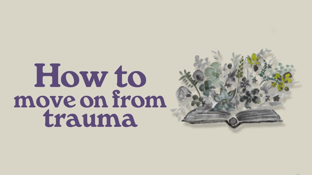 How To Move On From Trauma