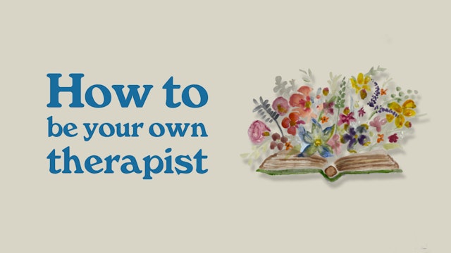 How To Be Your Own Therapist